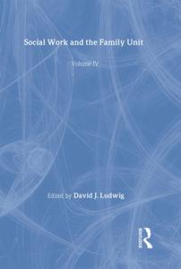 Social Work and the Family Unit di David J. Ludwig edito da Routledge