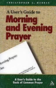 A User's Guide to the Book of Common Prayer: Morning and Evening Prayer di Christopher L. Webber edito da MOREHOUSE PUB