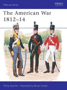 The American War, 1812-14 di Philip Katcher edito da Bloomsbury Publishing PLC