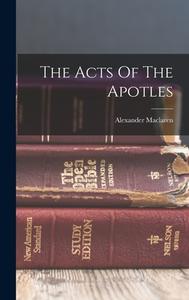 The Acts Of The Apotles di Alexander Maclaren edito da LEGARE STREET PR