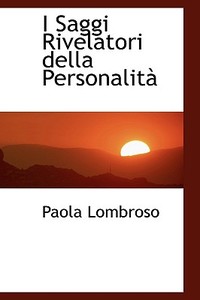 I Saggi Rivelatori Della Personalit di Paola Lombroso edito da Bibliolife