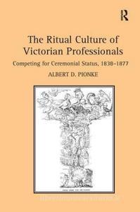 The Ritual Culture of Victorian Professionals di Albert D. Pionke edito da Taylor & Francis Ltd