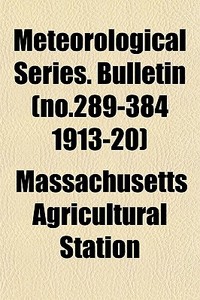 Meteorological Series. Bulletin No.289- di Massachuset Station edito da General Books