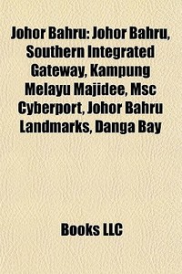 Johor Bahru: Johor Bahru, Southern Integ di Books Llc edito da Books LLC, Wiki Series