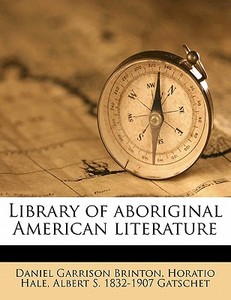 Library Of Aboriginal American Literatur di Daniel Garrison Brinton, Horatio Hale, Albert S. 1832 Gatschet edito da Nabu Press