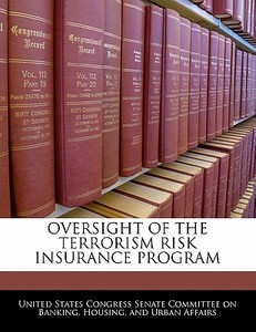 Oversight Of The Terrorism Risk Insurance Program edito da Bibliogov