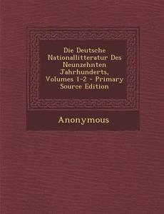 Die Deutsche Nationallitteratur Des Neunzehnten Jahrhunderts, Volumes 1-2 di Anonymous edito da Nabu Press