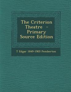 The Criterion Theatre di T. Edgar 1849-1905 Pemberton edito da Nabu Press