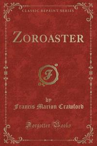 Zoroaster (classic Reprint) di Francis Marion Crawford edito da Forgotten Books
