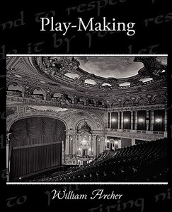 Play-Making di William Archer edito da Book Jungle