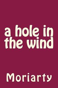 A Hole in the Wind di MR Dean Moriarty edito da Createspace