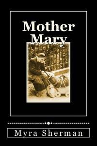 Mother Mary di Myra Sherman edito da Createspace
