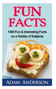 Fun Facts: 1000 Fun & Interesting Facts on a Variety of Subjects di Adam Anderson edito da Createspace