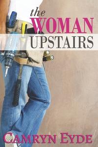 The Woman Upstairs di Camryn Eyde edito da Createspace