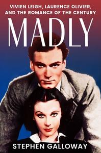 Madly: Vivien Leigh, Laurence Olivier, and the Romance of the Century di Stephen Galloway edito da GRAND CENTRAL PUBL