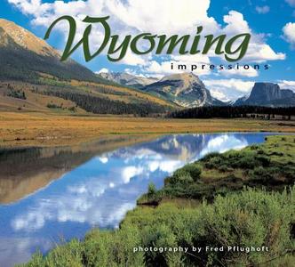 Wyoming Impressions di Fred Pflughoft edito da Farcountry Press