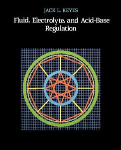 Fluid, Electrolyte, and Acid-Base Regulation di Jack L. Keyes edito da AUTHORHOUSE