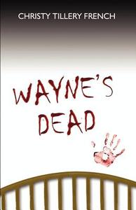 Wayne\'s Dead di Christy Tillery French edito da America Star Books