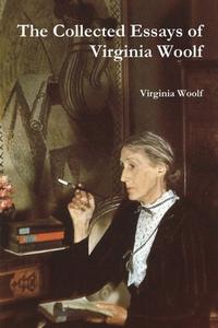 The Collected Essays of Virginia Woolf di Virginia Woolf edito da Must Have Books