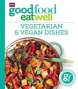 Good Food Eat Well: Vegetarian and Vegan Dishes di Good Food Guides edito da Ebury Publishing