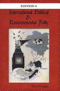International Political & Environmental Folly di Daniel Tissington edito da New Generation Publishing