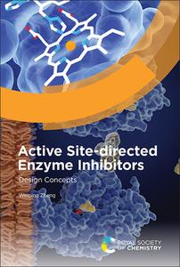 Active Site-Directed Enzyme Inhibitors: Design Concepts di Weiping Zheng edito da ROYAL SOCIETY OF CHEMISTRY