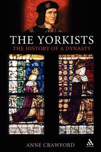 The Yorkists di Anne Crawford edito da Bloomsbury Publishing PLC