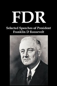 FDR: Selected Speeches of President Franklin D Roosevelt di Franklin D. Roosevelt edito da RED & BLACK PUBL