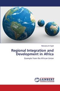 Regional Integration and Development in Africa di Maduabuchi Ogidi edito da LAP Lambert Academic Publishing