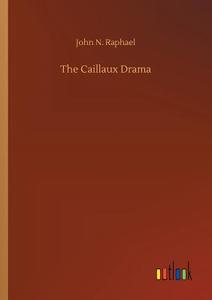 The Caillaux Drama di John N. Raphael edito da Outlook Verlag
