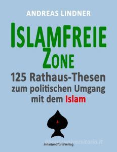 Islamfreie Zone di Andreas Lindner edito da Inhaltundformverlag