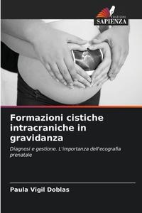 Formazioni cistiche intracraniche in gravidanza di Paula Vigil Doblas edito da Edizioni Sapienza