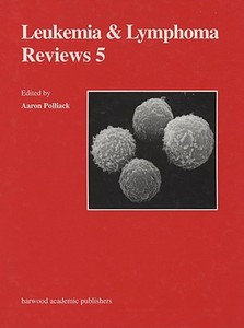 Leukemia and Lymphoma Reviews 5 edito da Harwood Academic Publishers