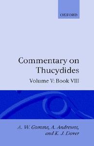 An Historical Commentary on Thucydides: Volume 5. Book VIII di Gomme, Andrewes, Dover Publications Inc edito da OXFORD UNIV PR