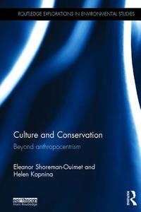 Culture and Conservation di Eleanor (University of Connecticut Shoreman-Ouimet, Helen (University of Amsterdam Kopnina edito da Taylor & Francis Ltd