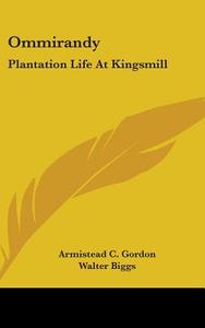 Ommirandy: Plantation Life At Kingsmill di ARMISTEAD C. GORDON edito da Kessinger Publishing
