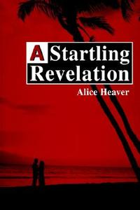 A Startling Revelation di Alice E. Heaver edito da iUniverse