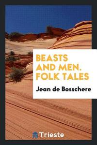 Beasts & Men; Folk Tales di Jean De Bosschere edito da LIGHTNING SOURCE INC