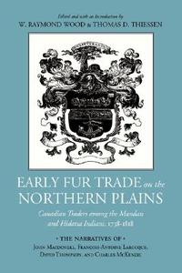 Early Fur Trade on the Northern Plains di W. Raymond Wood, Thomas D. Thiessen edito da University of Oklahoma Press