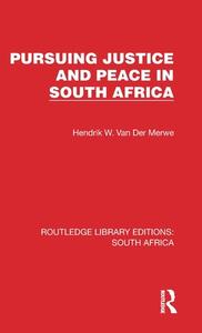 Pursuing Justice And Peace In South Africa di Hendrik W. van der Merwe edito da Taylor & Francis Ltd