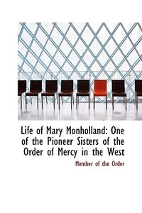 Life Of Mary Monholland di Member Of the Order edito da Bibliolife