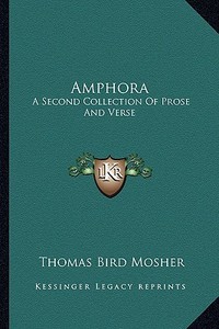 Amphora: A Second Collection of Prose and Verse edito da Kessinger Publishing