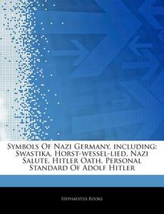 Symbols Of Nazi Germany, Including: Swas di Hephaestus Books edito da Hephaestus Books