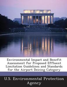 Environmental Impact And Benefit Assessment For Proposed Effluent Limitation Guidelines And Standards For The Airport Deicing Category edito da Bibliogov