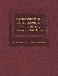 Renascence and Other Poems. -- - Primary Source Edition di Edna St Vincent Millay edito da Nabu Press