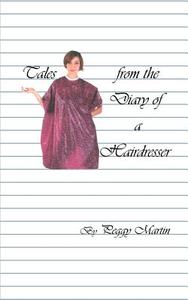 Tales from the Diary of a Hairdresser di Peggy Martin edito da 1st Book Library