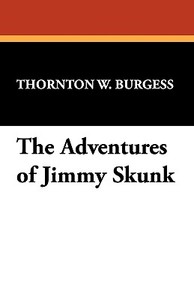 The Adventures of Jimmy Skunk di Thornton W. Burgess edito da Wildside Press