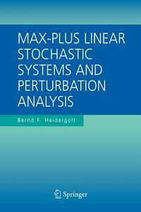 Max-Plus Linear Stochastic Systems and Perturbation Analysis di Bernd F. Heidergott edito da Springer US