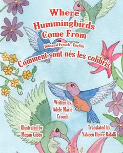 Where Hummingbirds Come from Bilingual French English di Adele Marie Crouch edito da Createspace