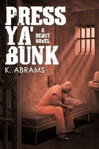 Press YA' Bunk: A Debut Novel di K. Abrams edito da AUTHORHOUSE